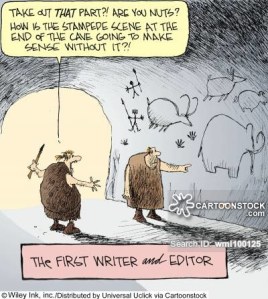The First Writer and Editor: 'Take out that part?! Are you nuts? How is the stampede scene at the end of the cave going to make sense without it?!'